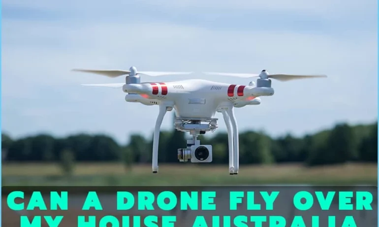 Can A Drone Fly Over My House Australia?- Privacy Laws