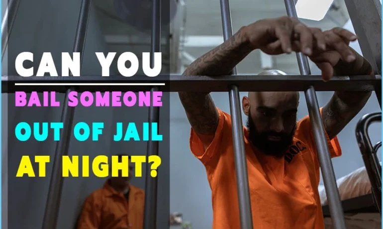 Can You Bail Someone Out Of Jail At Night? Details On Bail