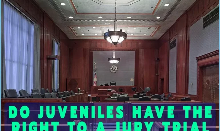 Do Juveniles Have The Right To A Jury Trial: Juvenile Jury Trial Explained