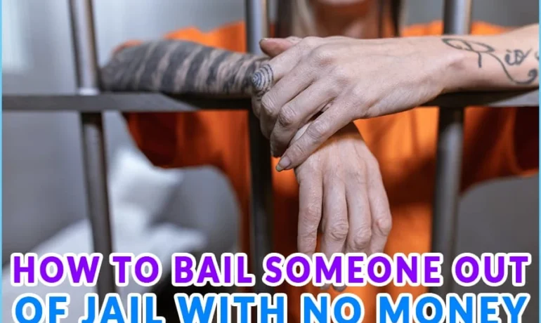 How To Bail Someone Out Of Jail With No Money: A Guide