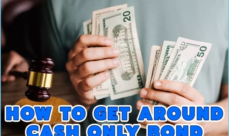 How To Get Around Cash Only Bond- Your Legal Options