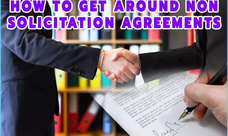 How To Get Around Non-Solicitation Agreements: Legal Advice