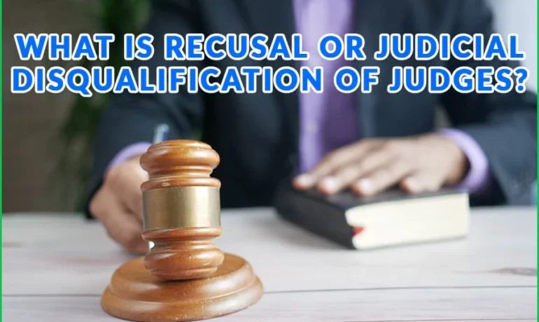 What Is Recusal Or Judicial Disqualification Of Judges? Understanding Judicial Ethics