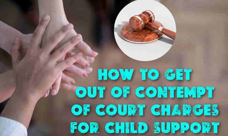 How To Get Out Of Contempt Of Court Charges For Child Support